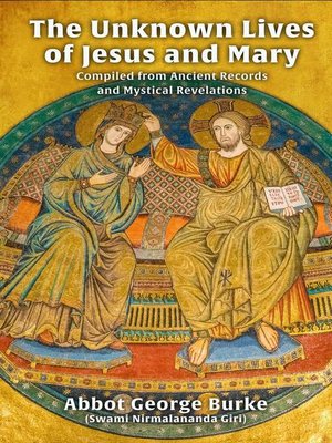 cover image of The Unknown Lives of Jesus and Mary Compiled from Ancient Records and Mystical Revelations